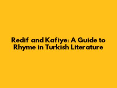 Redif and Kafiye: A Guide to Rhyme in Turkish Literature
