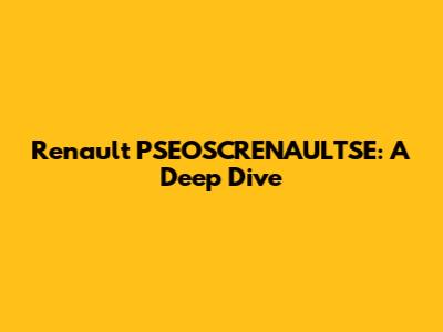 Renault PSEOSCRENAULTSE: A Deep Dive
