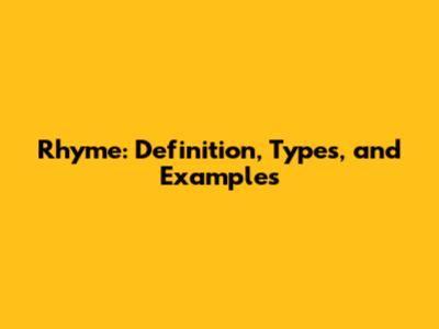 Rhyme: Definition, Types, and Examples