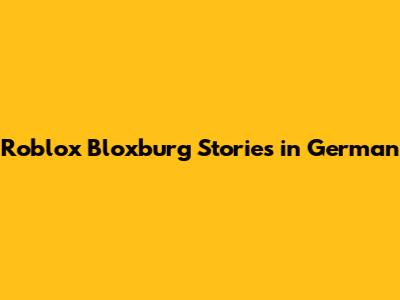 Roblox Bloxburg Stories in German