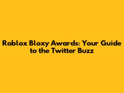 Roblox Bloxy Awards: Your Guide to the Twitter Buzz