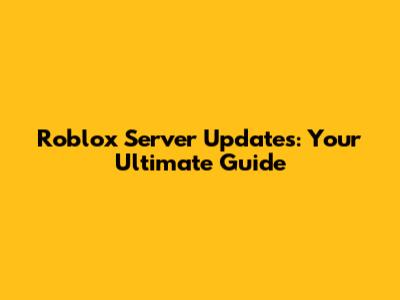 Roblox Server Updates: Your Ultimate Guide