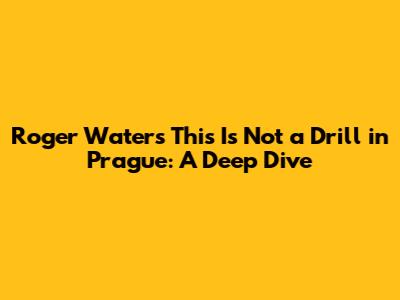 Roger Waters' "This Is Not a Drill" in Prague: A Deep Dive