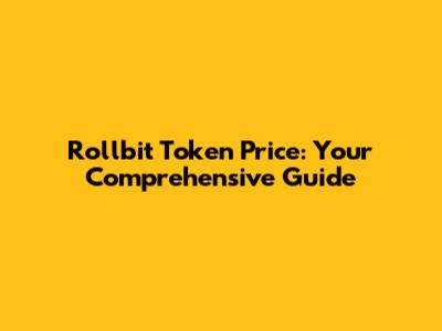 Rollbit Token Price: Your Comprehensive Guide