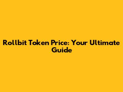 Rollbit Token Price: Your Ultimate Guide