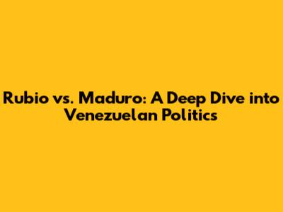 Rubio vs. Maduro: A Deep Dive into Venezuelan Politics