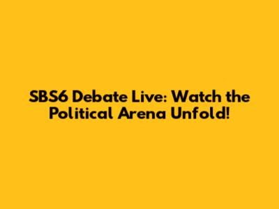 SBS6 Debate Live: Watch the Political Arena Unfold!