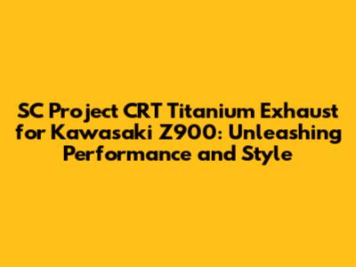 SC Project CRT Titanium Exhaust for Kawasaki Z900: Unleashing Performance and Style