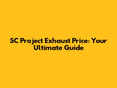 SC Project Exhaust Price: Your Ultimate Guide