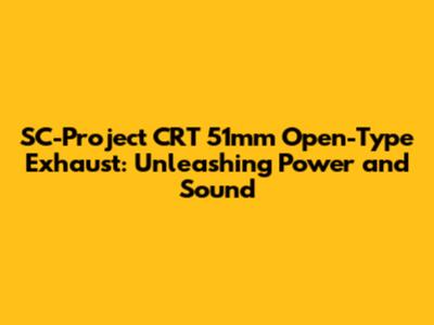 SC-Project CRT 51mm Open-Type Exhaust: Unleashing Power and Sound
