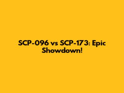 SCP-096 vs SCP-173: Epic Showdown!