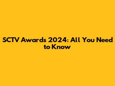 SCTV Awards 2024: All You Need to Know