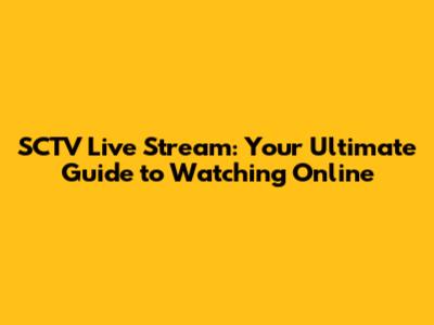 SCTV Live Stream: Your Ultimate Guide to Watching Online