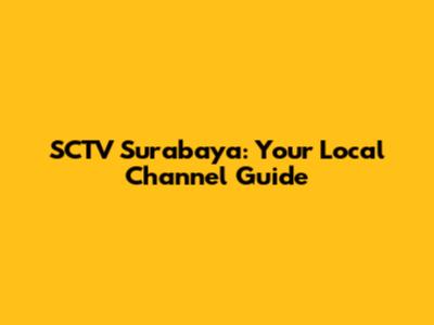 SCTV Surabaya: Your Local Channel Guide