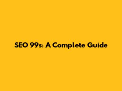 SEO 99s: A Complete Guide