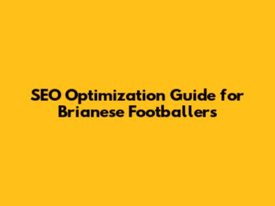 SEO Optimization Guide for Brianese Footballers