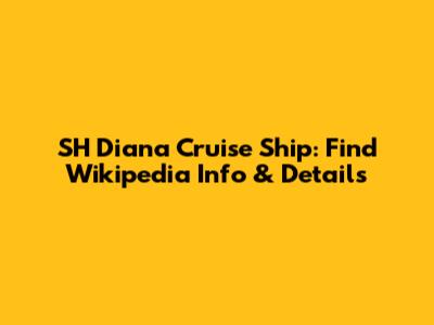 SH Diana Cruise Ship: Find Wikipedia Info & Details