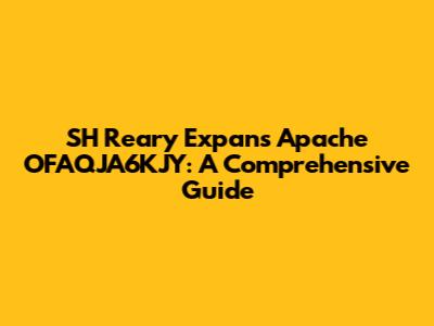 SH Reary Expans Apache OFAQJA6KJY: A Comprehensive Guide