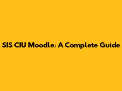 SIS CIU Moodle: A Complete Guide