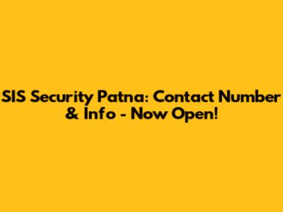 SIS Security Patna: Contact Number & Info - Now Open!