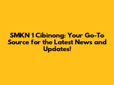 SMKN 1 Cibinong: Your Go-To Source for the Latest News and Updates!