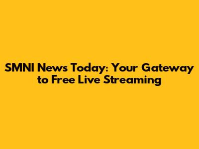SMNI News Today: Your Gateway to Free Live Streaming