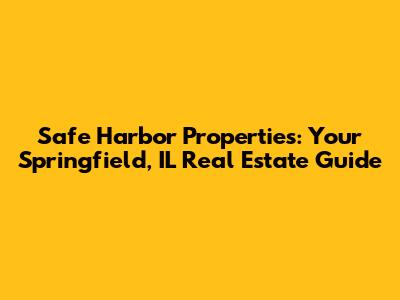 Safe Harbor Properties: Your Springfield, IL Real Estate Guide