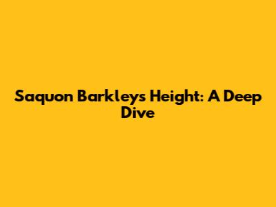 Saquon Barkley's Height: A Deep Dive