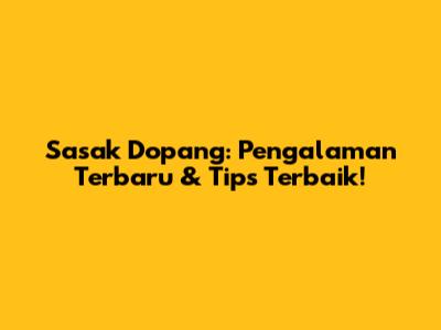 Sasak Dopang: Pengalaman Terbaru & Tips Terbaik!