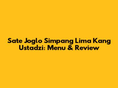 Sate Joglo Simpang Lima Kang Ustadzi: Menu & Review