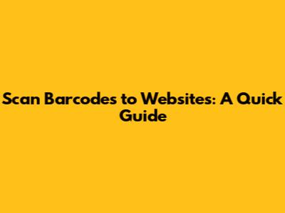 Scan Barcodes to Websites: A Quick Guide