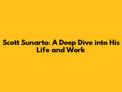 Scott Sunarto: A Deep Dive into His Life and Work