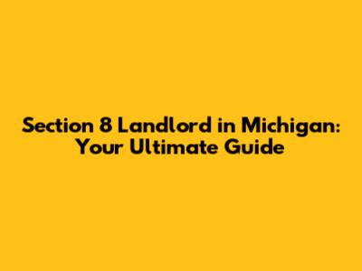 Section 8 Landlord in Michigan: Your Ultimate Guide