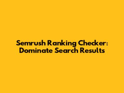 Semrush Ranking Checker: Dominate Search Results