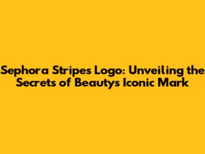 Sephora Stripes Logo: Unveiling the Secrets of Beauty's Iconic Mark