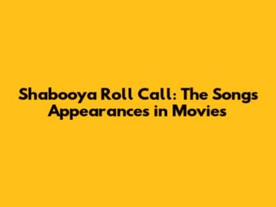 Shabooya Roll Call: The Song's Appearances in Movies