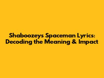 Shaboozey's "Spaceman" Lyrics: Decoding the Meaning & Impact