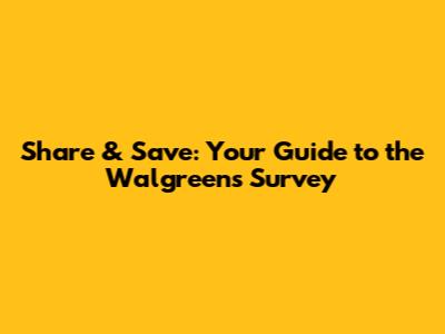 Share & Save: Your Guide to the Walgreens Survey