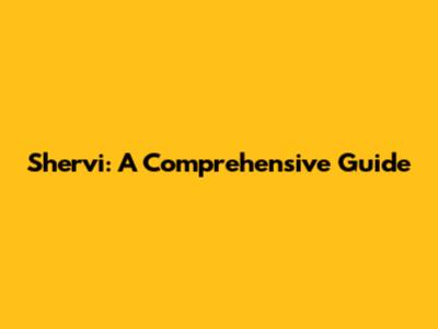 Shervi: A Comprehensive Guide