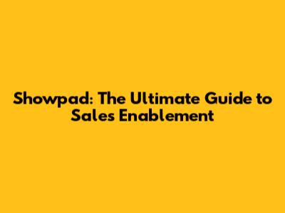 Showpad: The Ultimate Guide to Sales Enablement