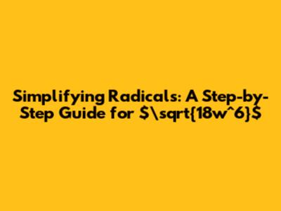 Simplifying Radicals: A Step-by-Step Guide for $\sqrt{18w^6}$