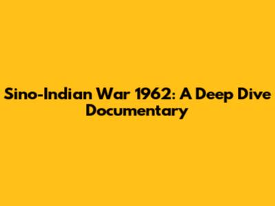 Sino-Indian War 1962: A Deep Dive Documentary