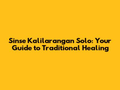 Sinse Kalilarangan Solo: Your Guide to Traditional Healing