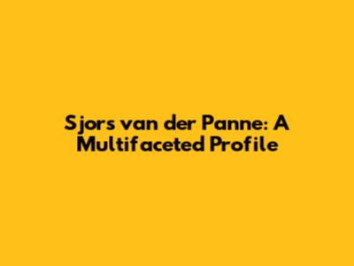 Sjors van der Panne: A Multifaceted Profile