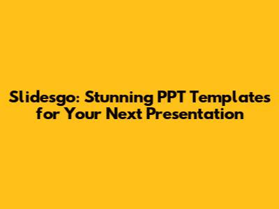 Slidesgo: Stunning PPT Templates for Your Next Presentation