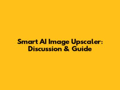 Smart AI Image Upscaler: Discussion & Guide