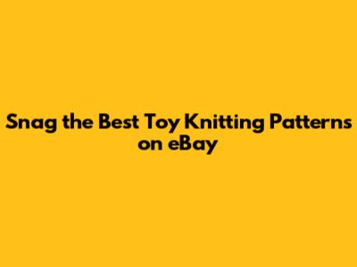 Snag the Best Toy Knitting Patterns on eBay