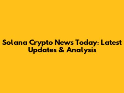Solana Crypto News Today: Latest Updates & Analysis