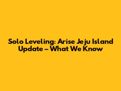 Solo Leveling: Arise Jeju Island Update – What We Know