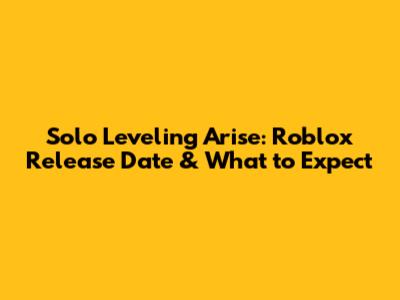 Solo Leveling Arise: Roblox Release Date & What to Expect
